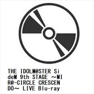 【BLU-R】THE　IDOLM@STER　SideM　9th　STAGE　～MIR@-CIRCLE　CRESCENDO～　LIVE　Blu-ray