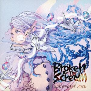 【CD】Broken By The Scream ／ Whitewater Park(Type-A)