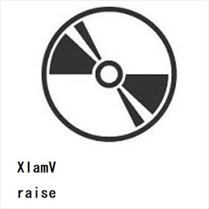 【CD】XlamV　／　raise