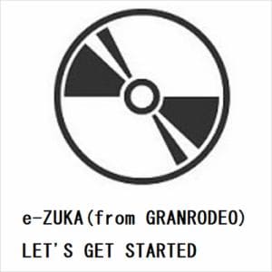 【CD】e-ZUKA(from GRANRODEO) ／ LET'S GET STARTED
