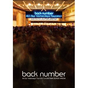 【DVD】back number ／ All Our Yesterdays Tour 2017 at SAITAMA SUPER ARENA(通常盤)