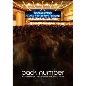 【BLU-R】back number ／ All Our Yesterdays Tour 2017 at SAITAMA SUPER ARENA(通常盤)