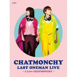 【BLU-R】CHATMONCHY LAST ONEMAN LIVE ～I Love CHATMONCHY～