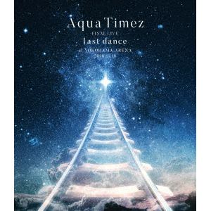 【BLU-R】 Aqua Timez ／ Aqua Timez FINAL LIVE 「last dance」