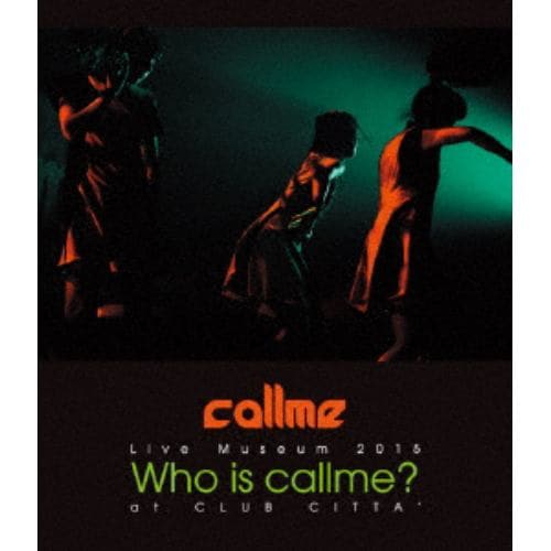 BLU-R＞ callme ／ callme Live Museum 2015 Who is callme? at CLUB CITTA |  ヤマダウェブコム