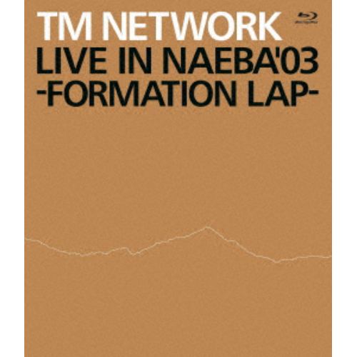 【BLU-R】TM NETWORK ／ LIVE IN NAEBA '03 -FORMATION LAP-